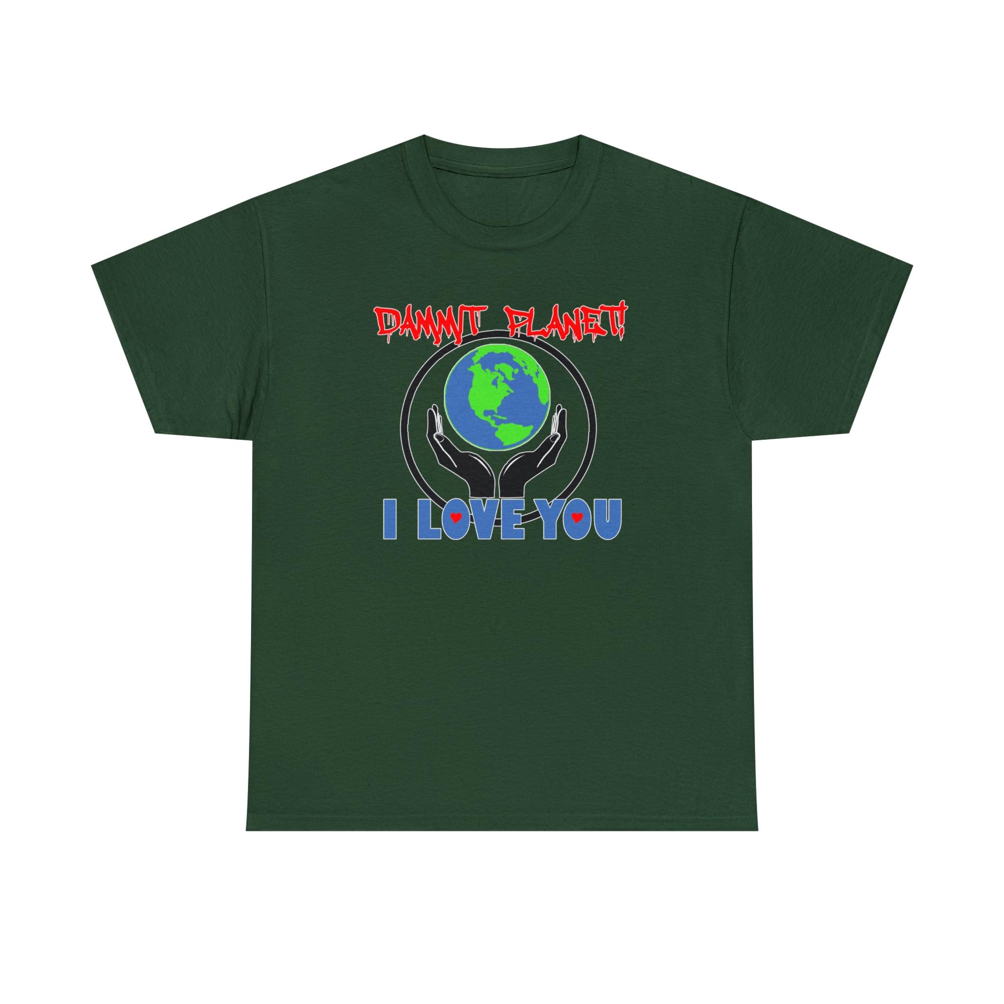 Dammit Planet! I Love You - T-Shirt - Witty Twisters Fashions