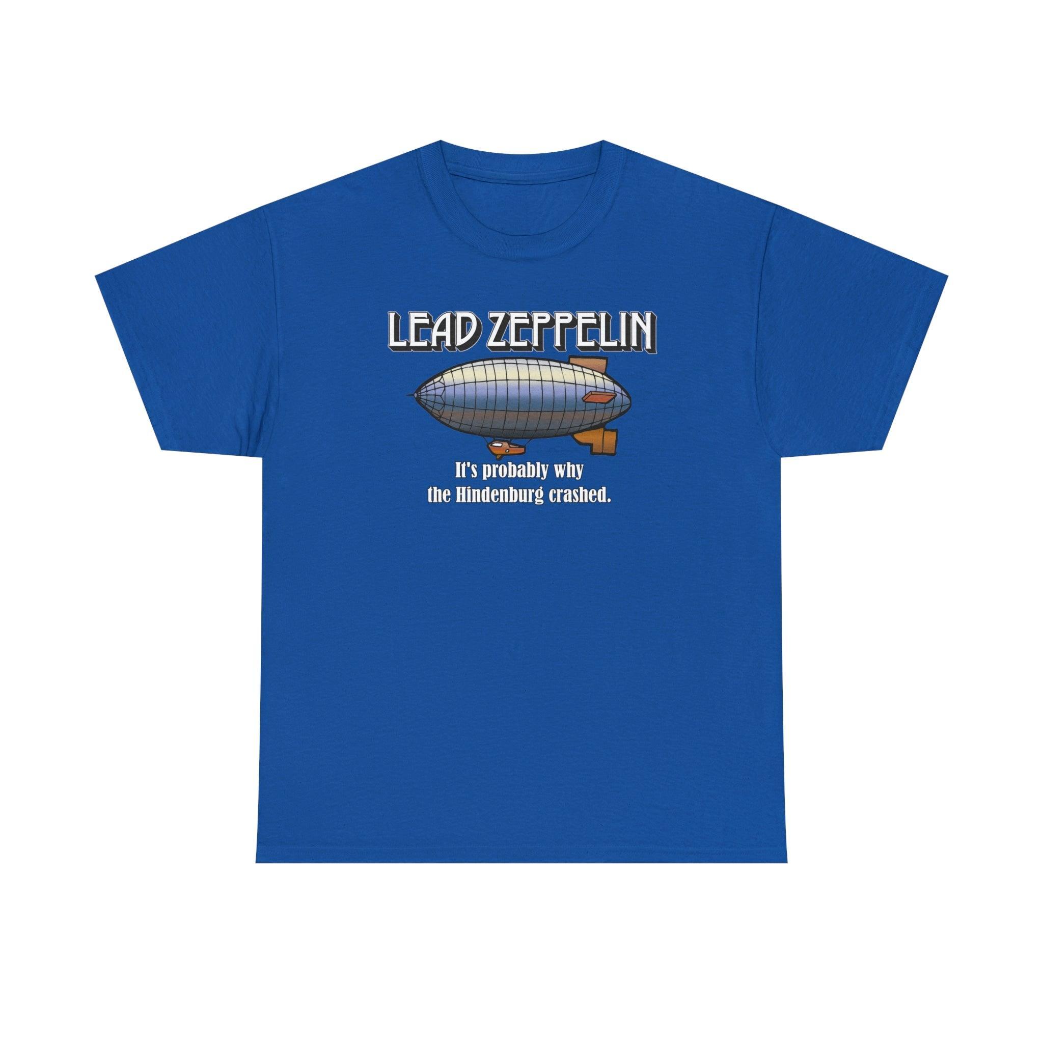 Lead Zeppelin It's Probably Why The Hindenburg Crashed. - T-Shirt - Witty Twisters Fashions