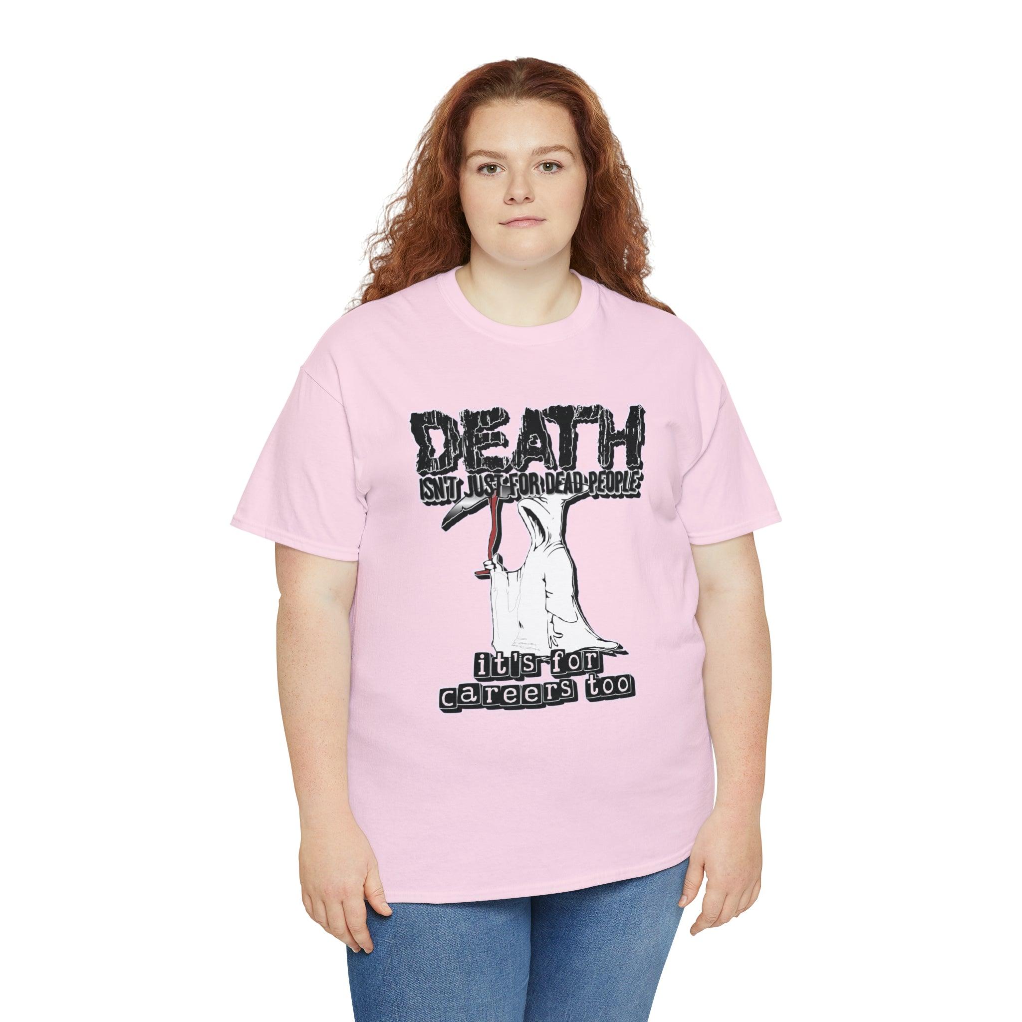 Death Isn't Just For Dead People It's For Careers Too - T-Shirt - Witty Twisters Fashions