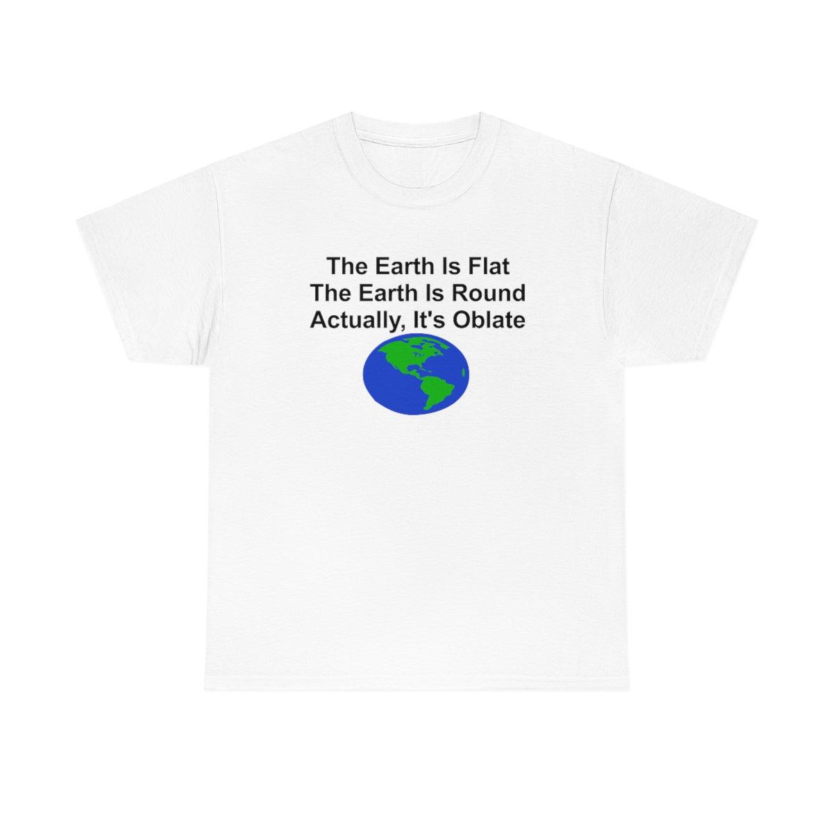 The Earth Is Flat The Earth Is Round Actually, It's Oblate - T-Shirt - Witty Twisters Fashions