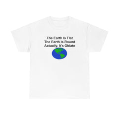 The Earth Is Flat The Earth Is Round Actually, It's Oblate - T-Shirt - Witty Twisters Fashions