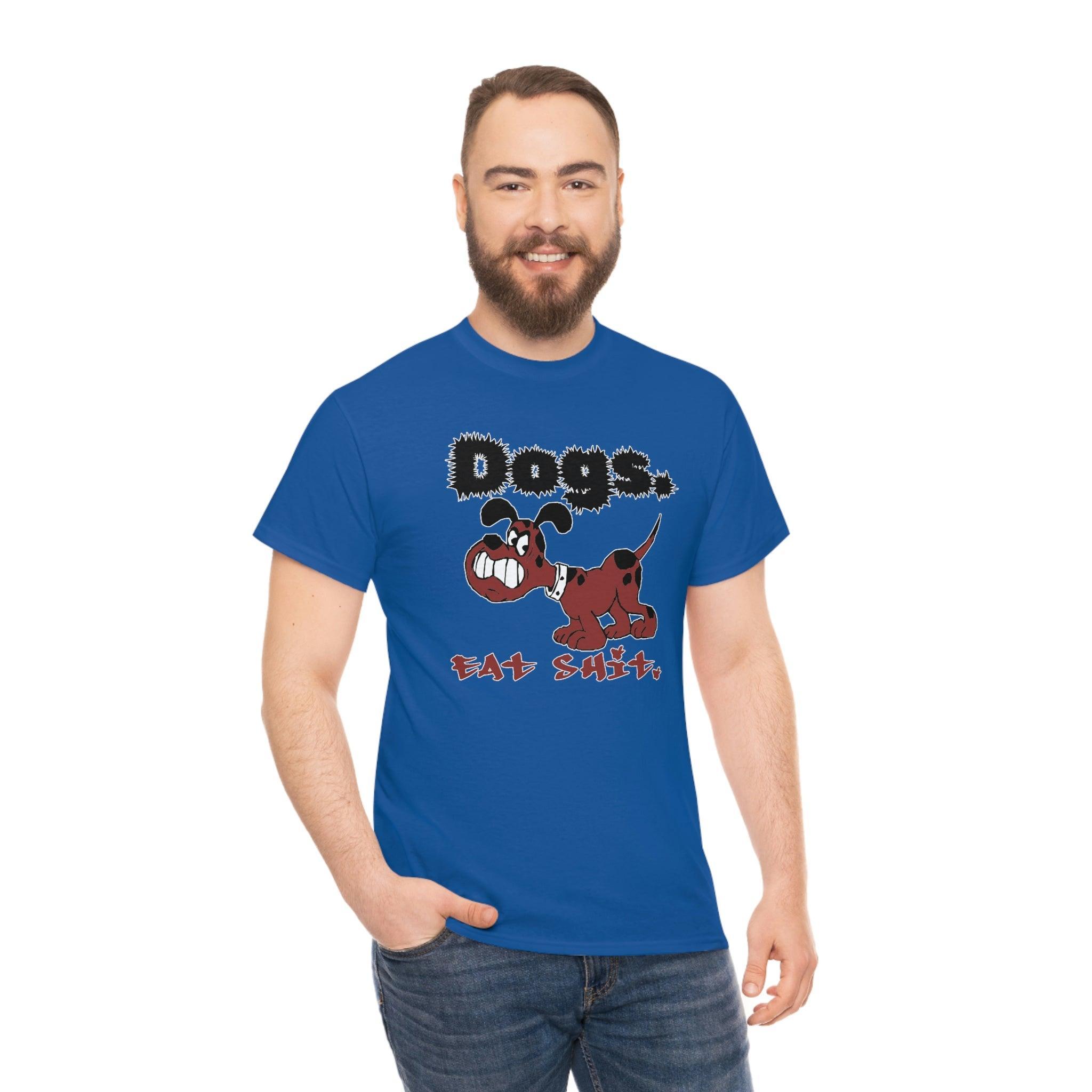 Dogs. Eat Shit. - T-Shirt - Witty Twisters Fashions