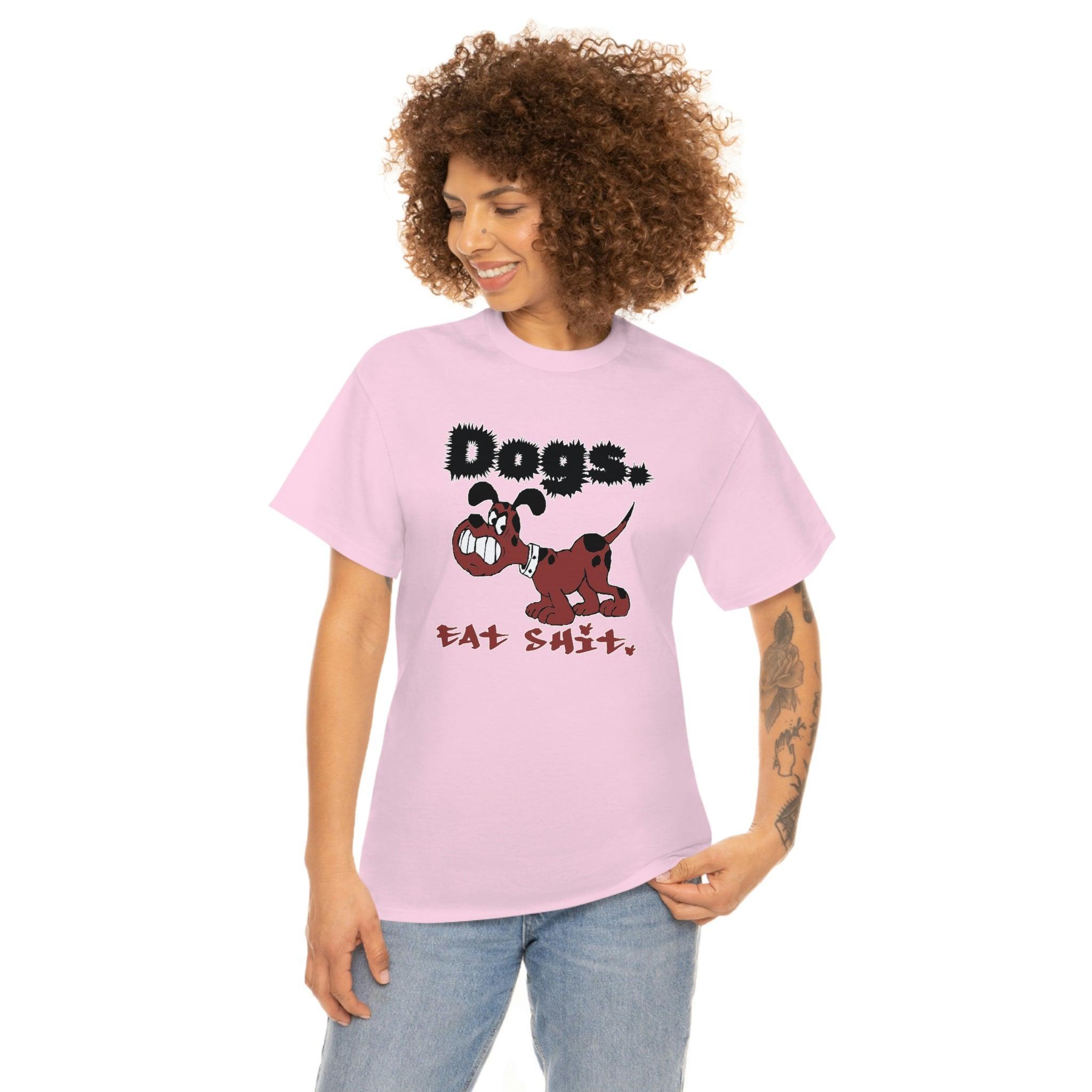 Dogs. Eat Shit. - T-Shirt - Witty Twisters Fashions