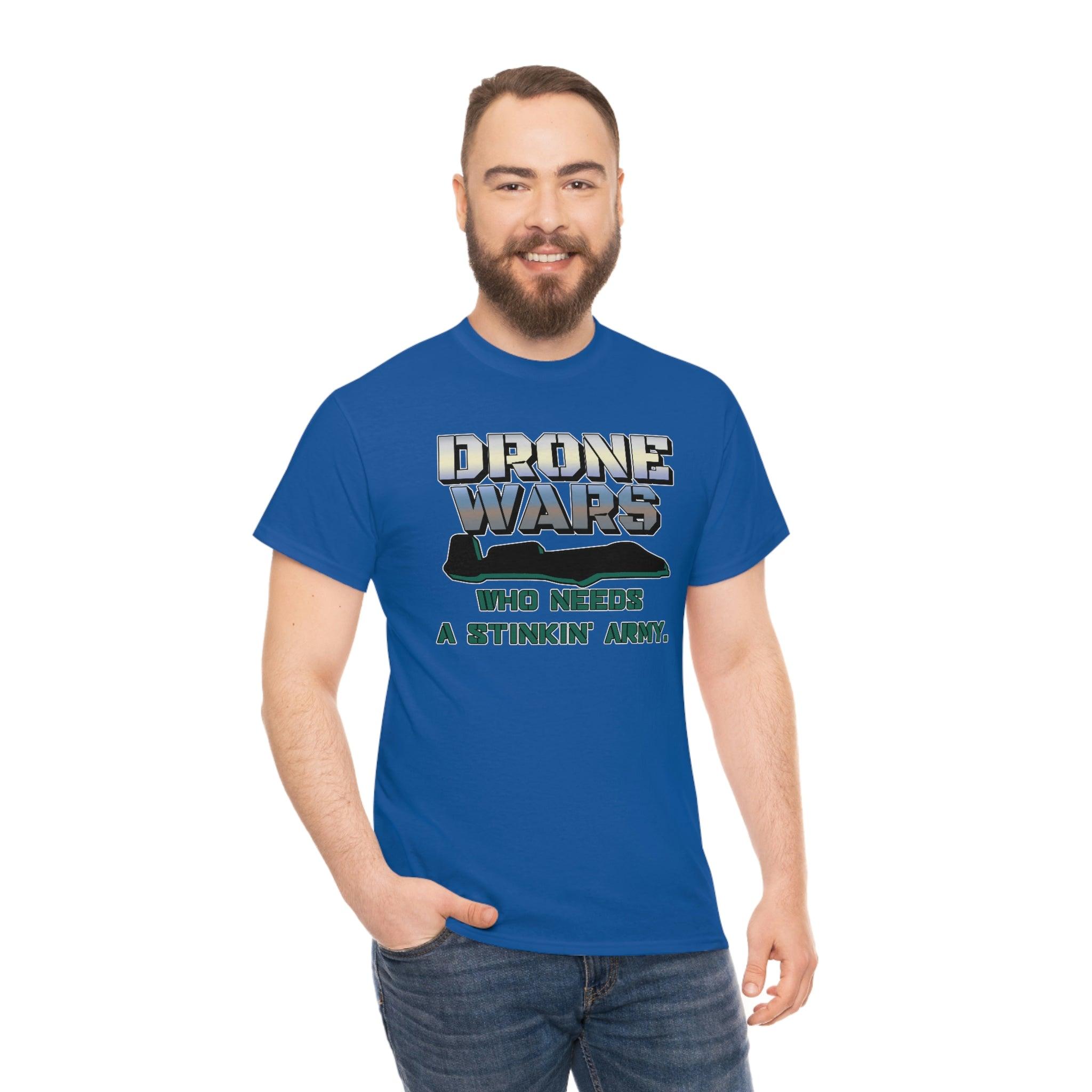 Drone Wars Who needs a stinkin' army. - T-Shirt - Witty Twisters Fashions