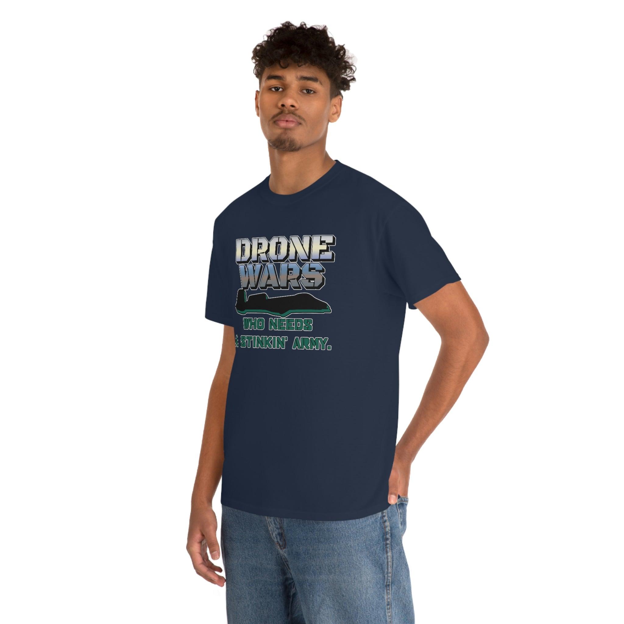 Drone Wars Who needs a stinkin' army. - T-Shirt - Witty Twisters Fashions