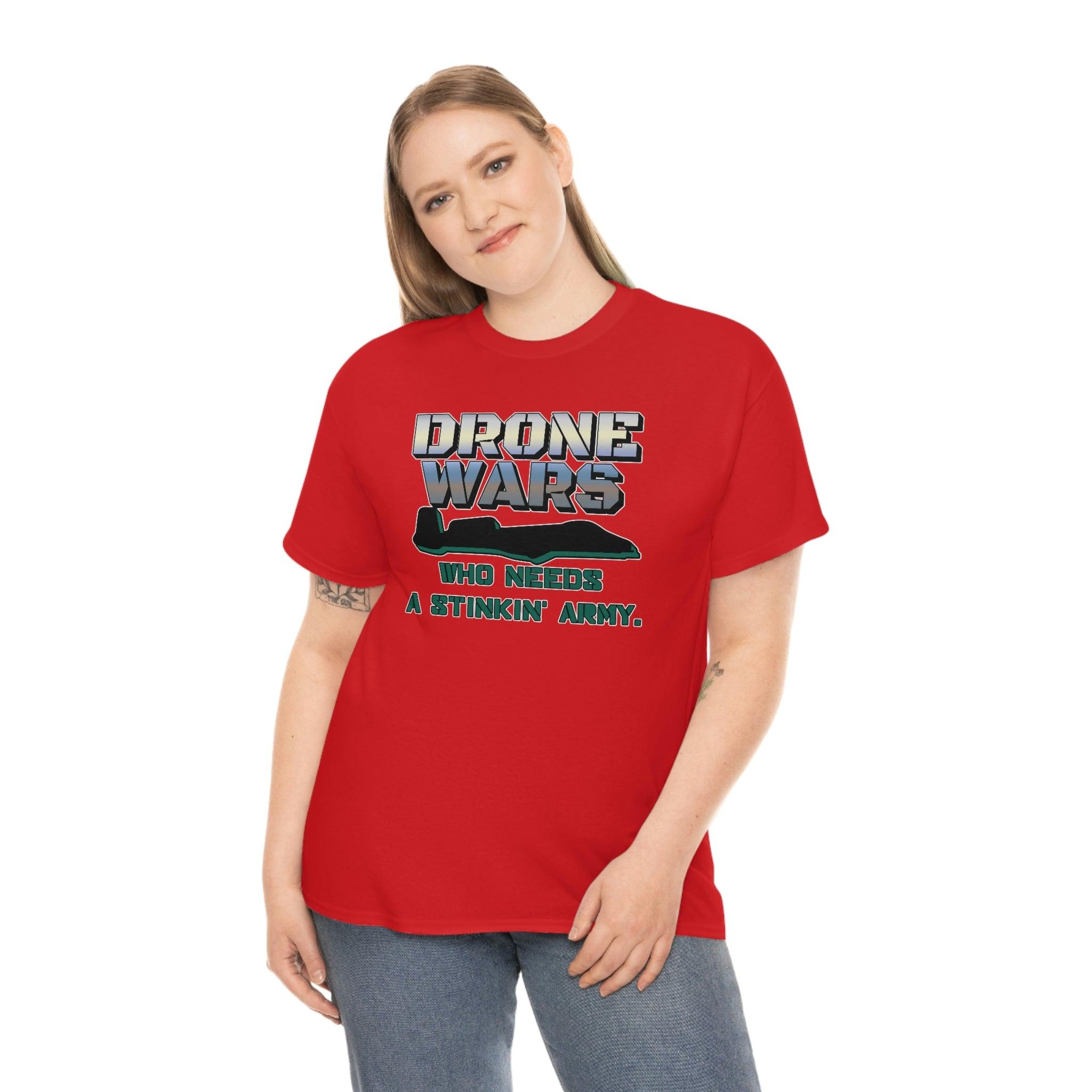 Drone Wars Who needs a stinkin' army. - T-Shirt - Witty Twisters Fashions