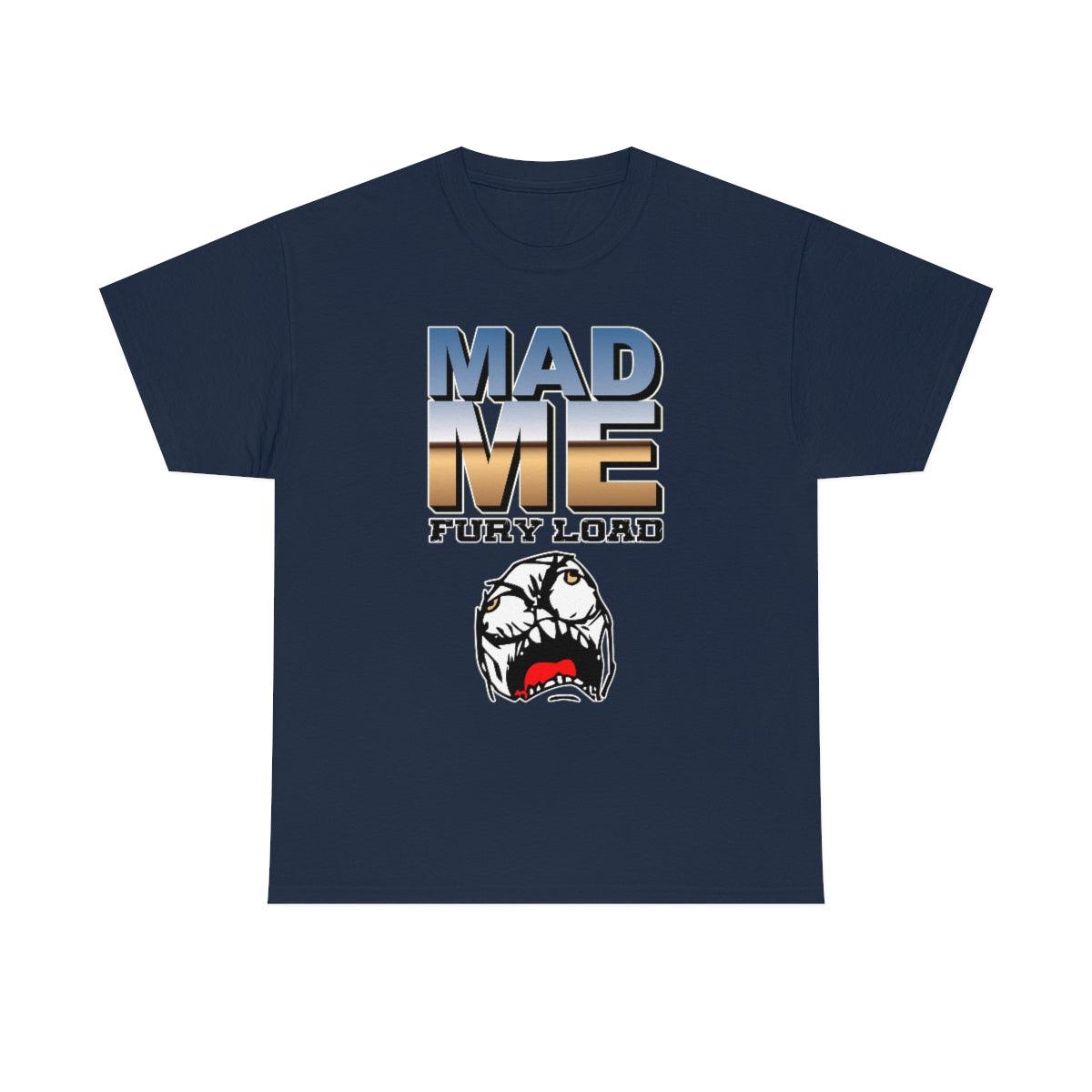 Mad Me Fury Load - T-Shirt - Witty Twisters Fashions