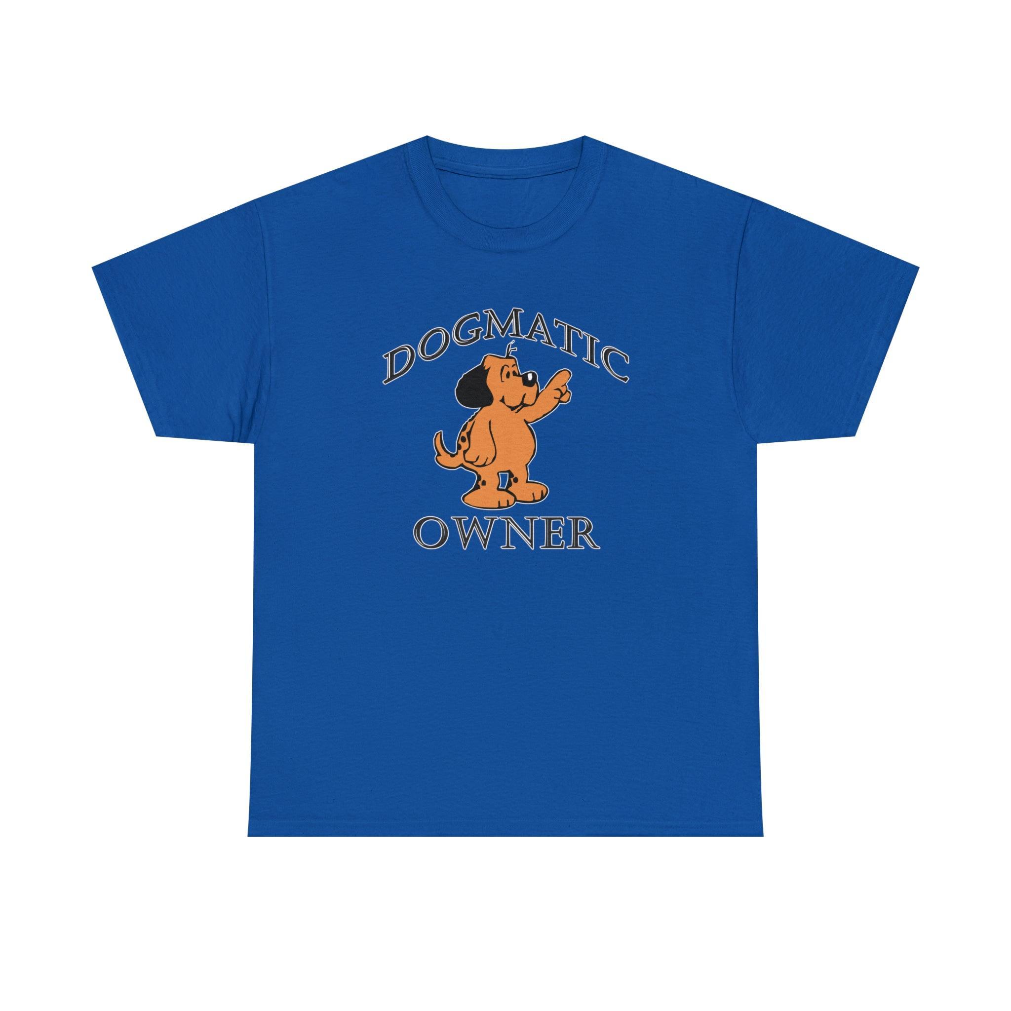 Dogmatic Owner - T-Shirt - Witty Twisters Fashions