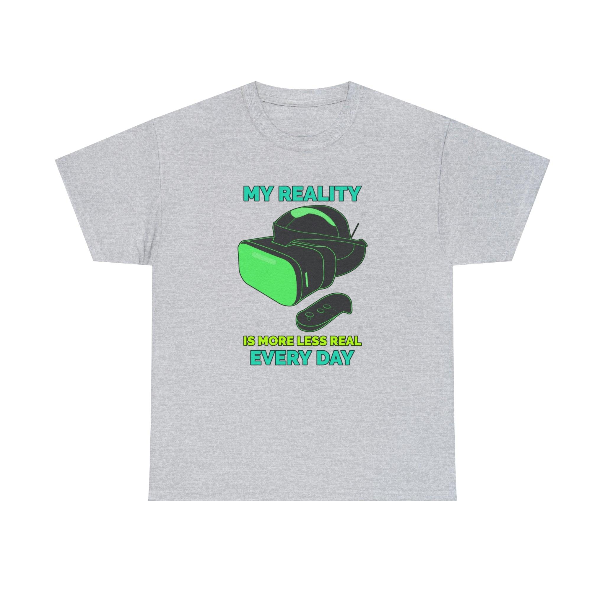 My Reality Is More Less Real Every Day - T-Shirt - Witty Twisters Fashions