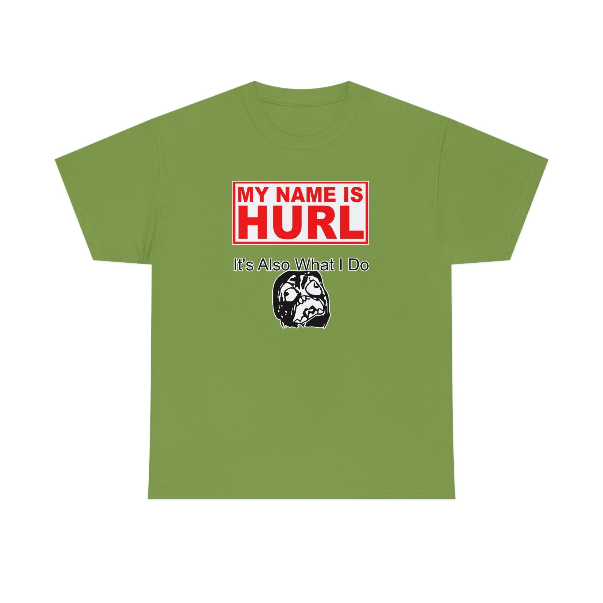 My Name Is Hurl It's Also What I Do - Witty Twisters T-Shirts