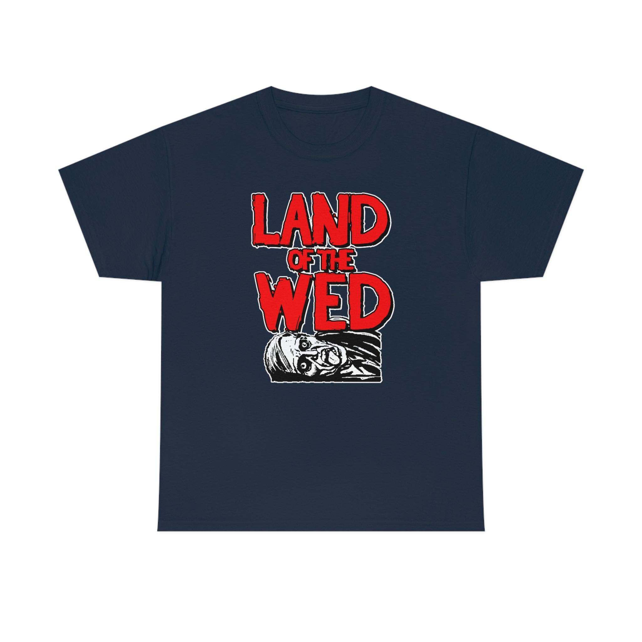 Land of the Wed - T-Shirt - Witty Twisters Fashions