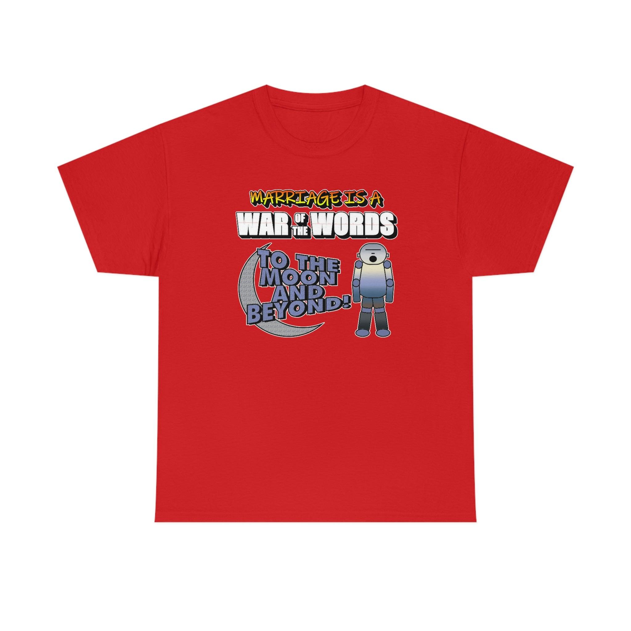 Marriage is a War of the Words To the moon and beyond - T-Shirt - Witty Twisters Fashions