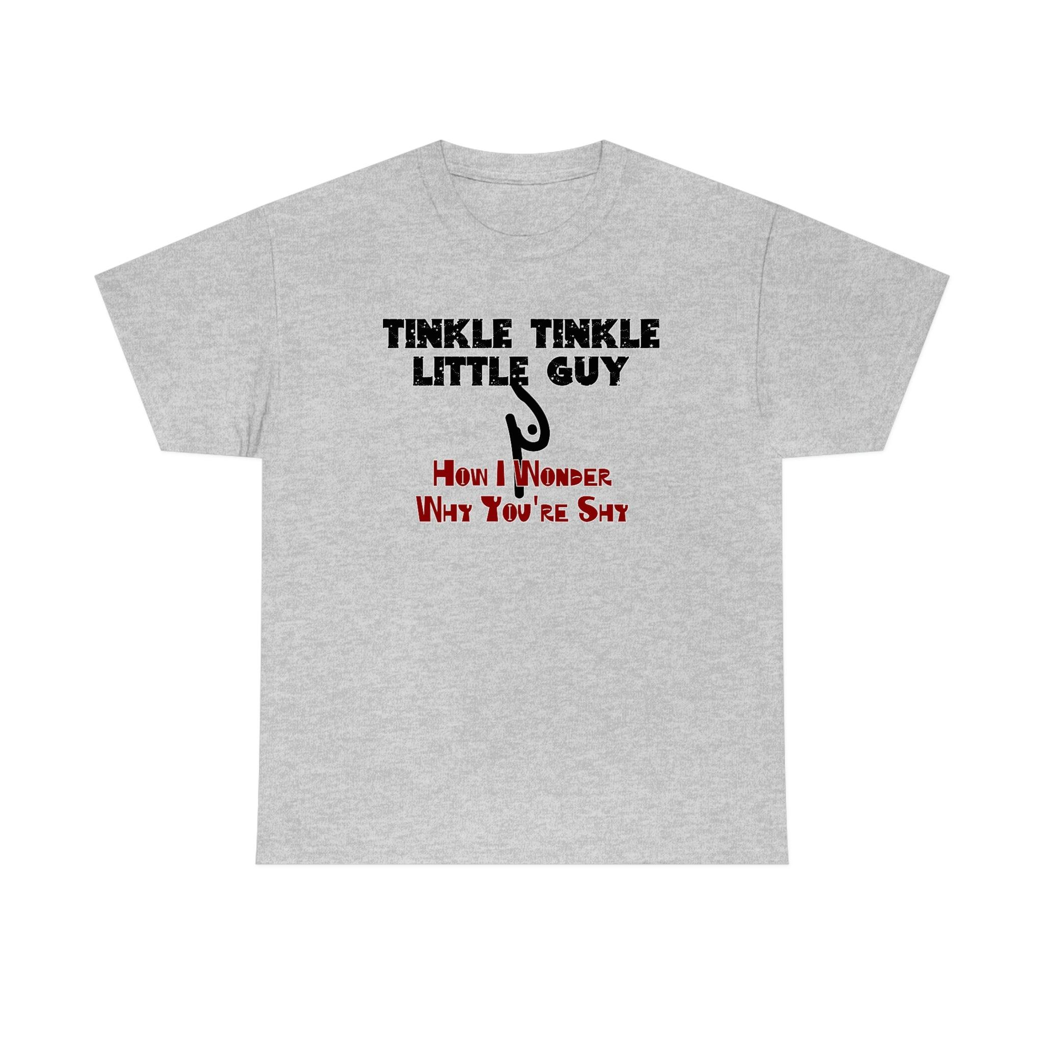 Tinkle Tinkle Little Guy How I Wonder Why You're Shy - T-Shirt - Witty Twisters Fashions