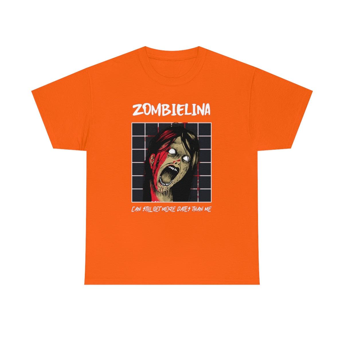 Zombielina Can Still Get More Dates Than Me - T-Shirt - Witty Twisters Fashions