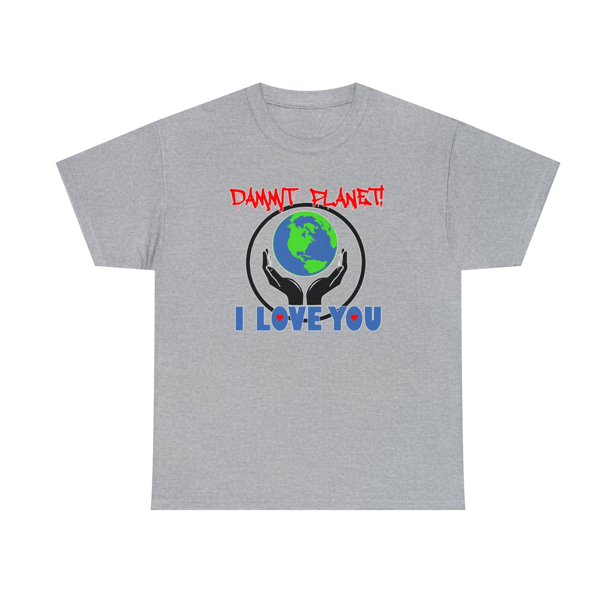 Dammit Planet! I Love You - T-Shirt - Witty Twisters Fashions