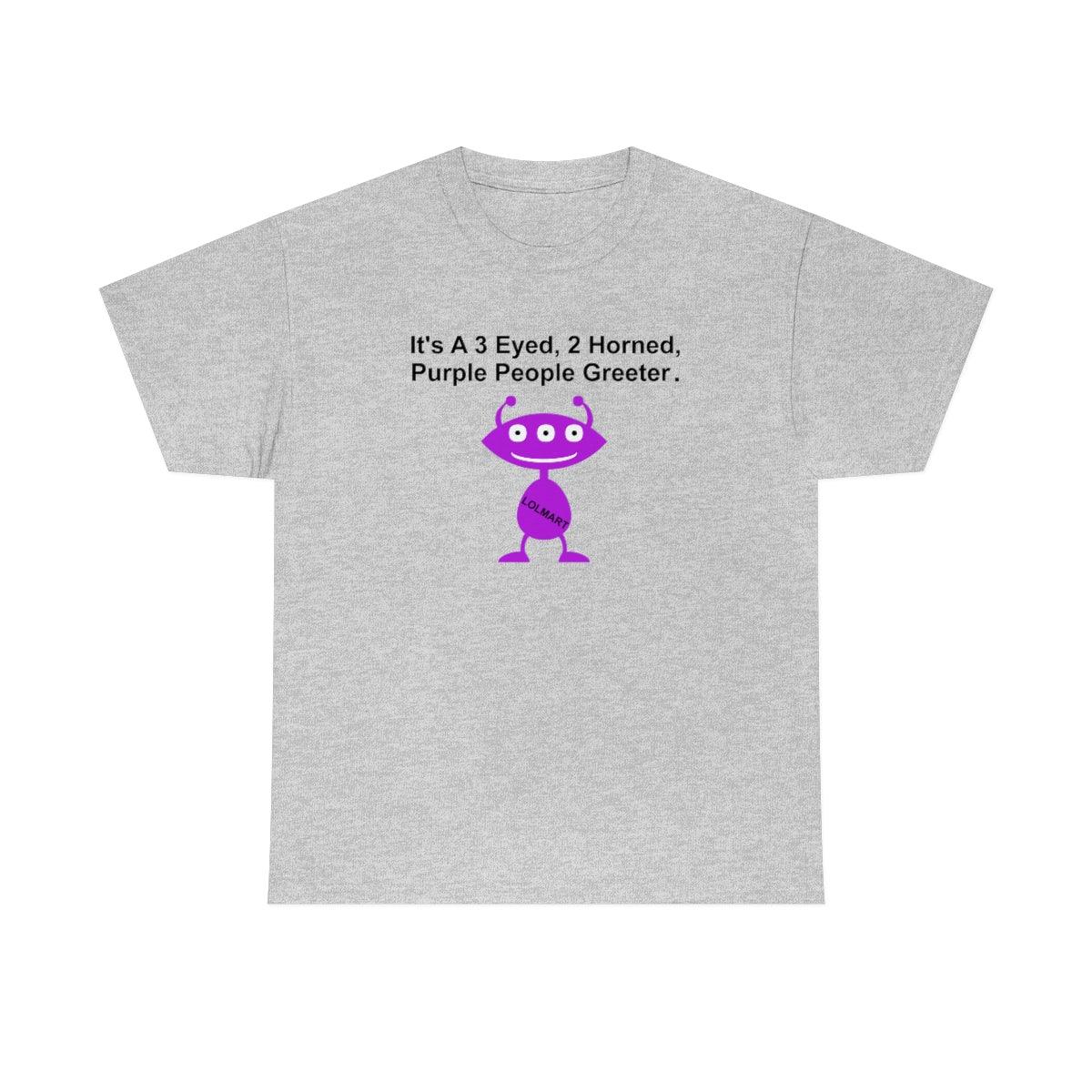 It's A 3 Eyed, 2 Horned, Purple People Greeter. - T-Shirt - Witty Twisters Fashions