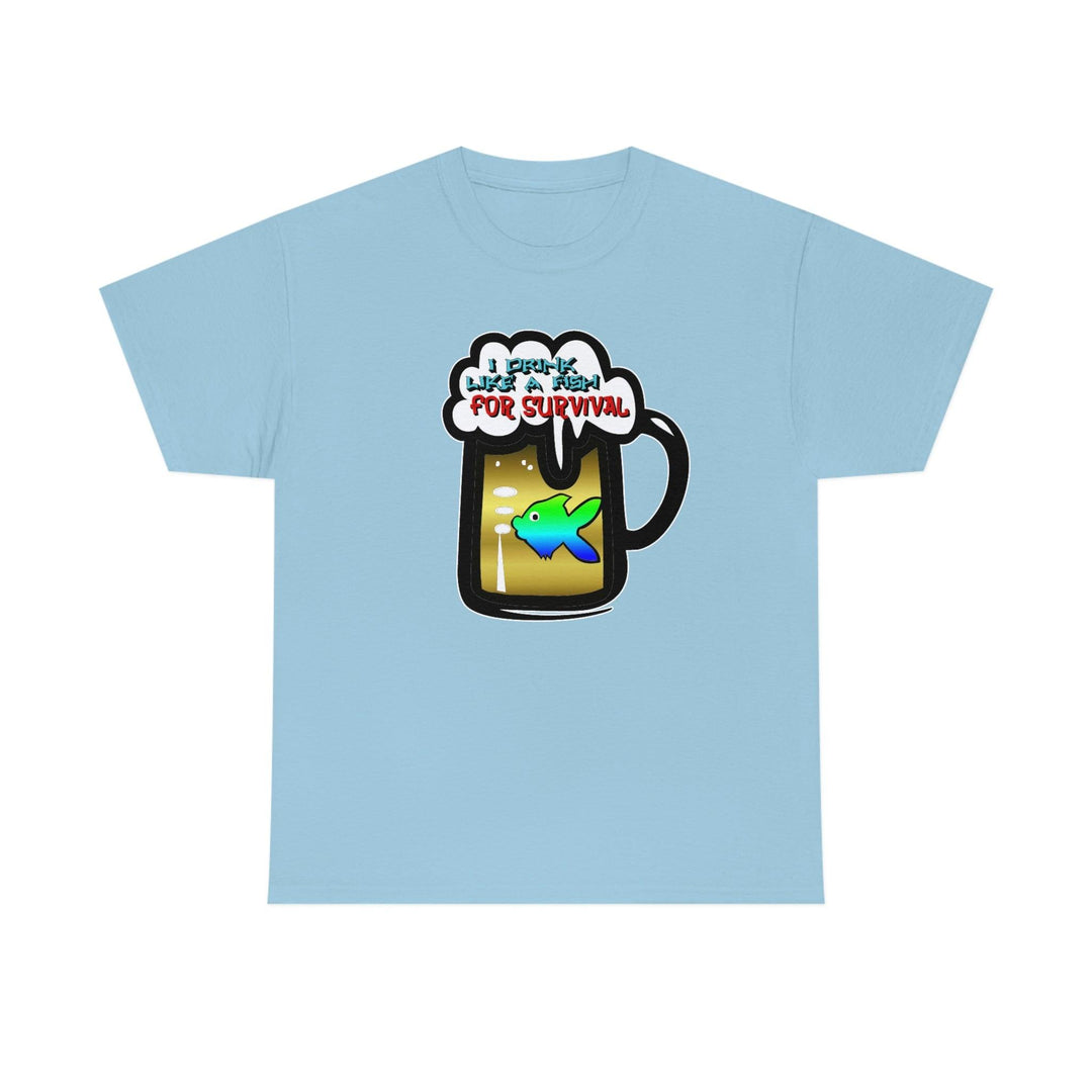 I Drink Like A Fish For Survival - Witty Twisters T-Shirts