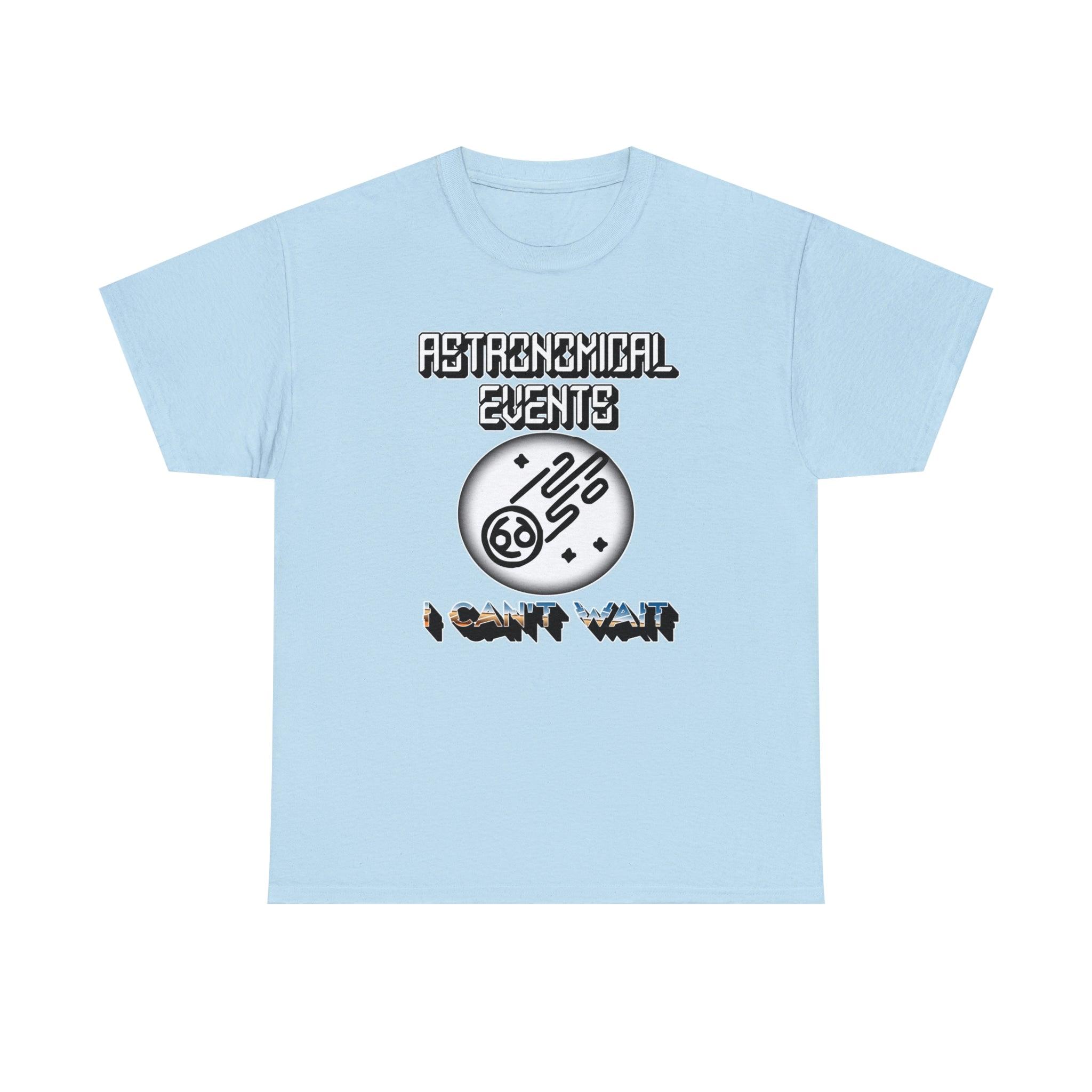 Astronomical Events I Can't Wait - T-Shirt - Witty Twisters Fashions