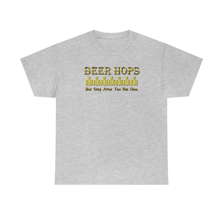 Beer Hops But Only After The 5th One - Witty Twisters T-Shirts
