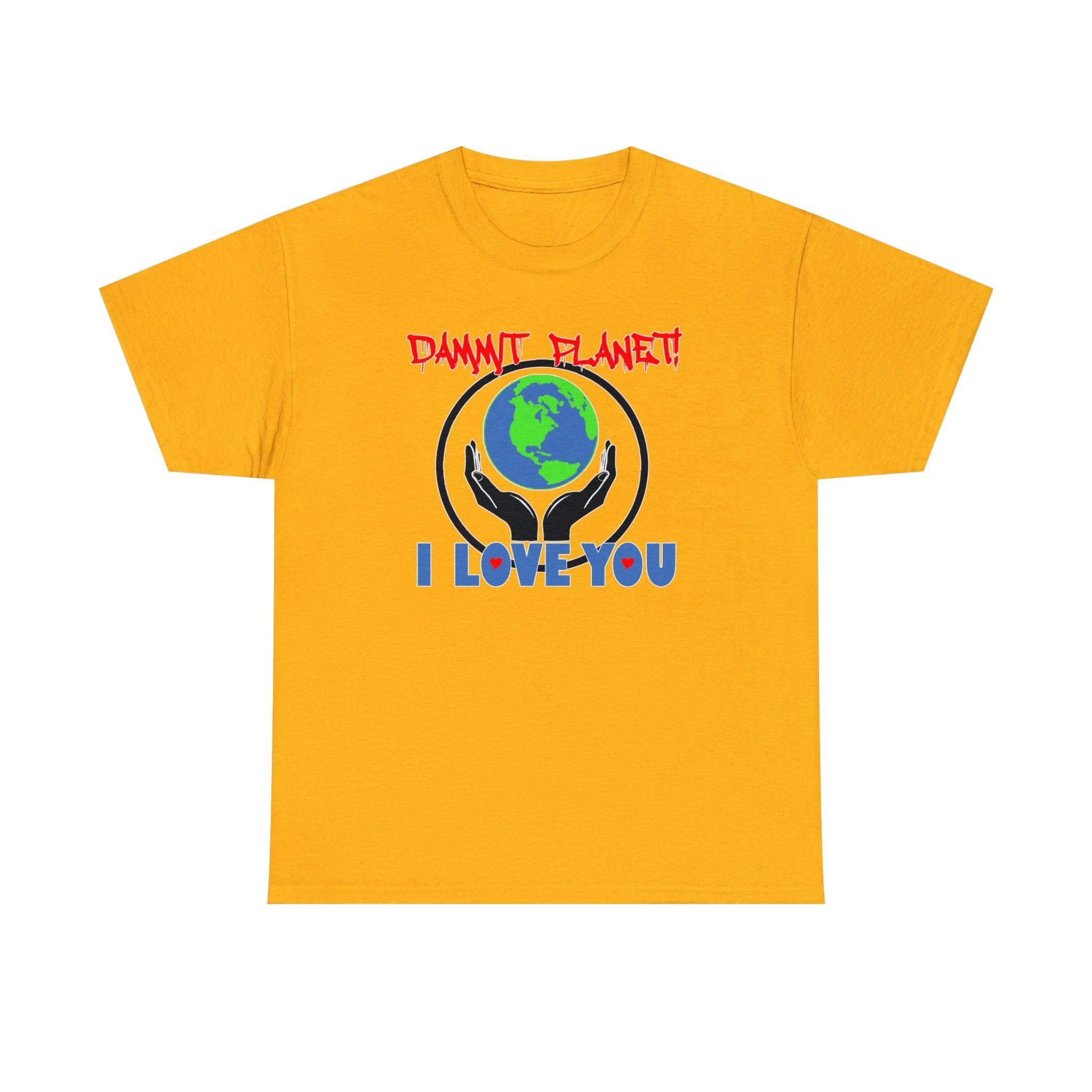 Dammit Planet! I Love You - T-Shirt - Witty Twisters Fashions