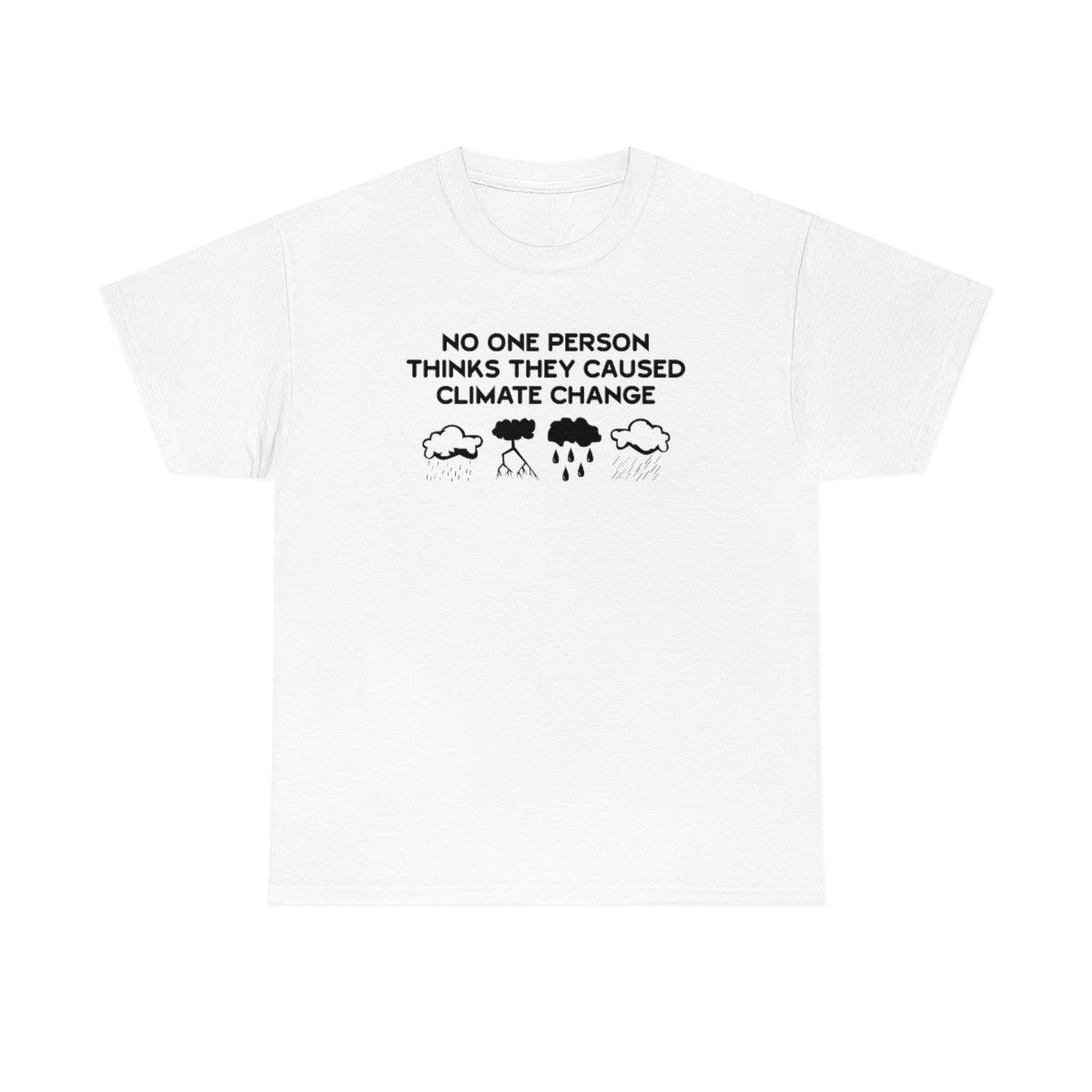 No One Person Thinks They Caused Climate Change - T-Shirt - Witty Twisters Fashions