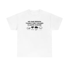 No One Person Thinks They Caused Climate Change - T-Shirt - Witty Twisters Fashions