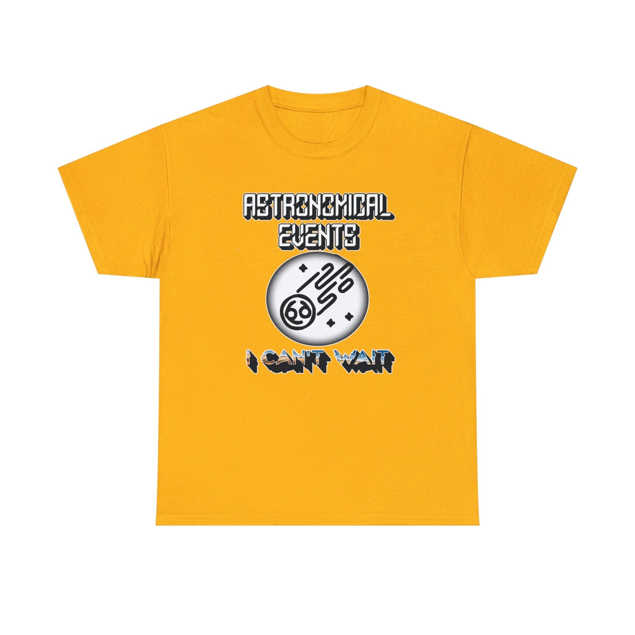 Astronomical Events I Can't Wait - T-Shirt - Witty Twisters Fashions