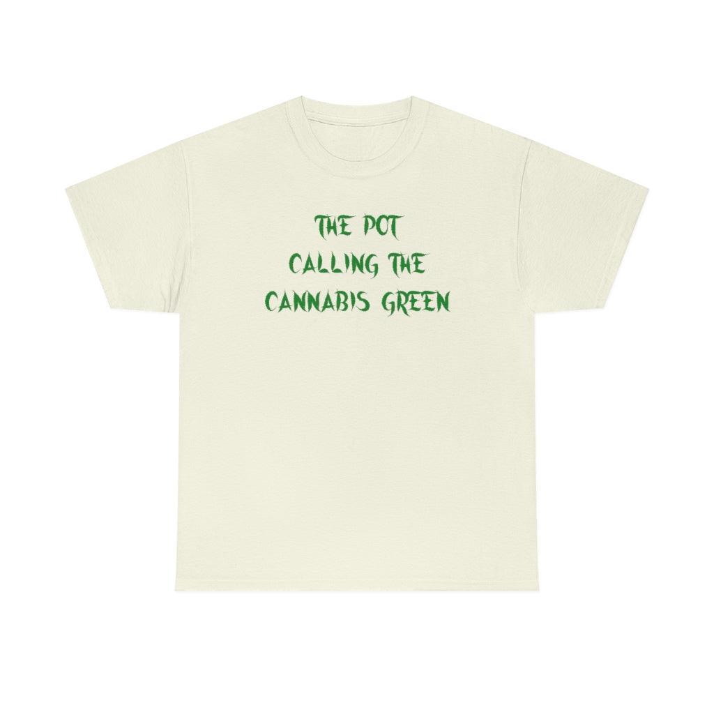 The Pot Calling The Cannabis Green - T-Shirt - Witty Twisters Fashions