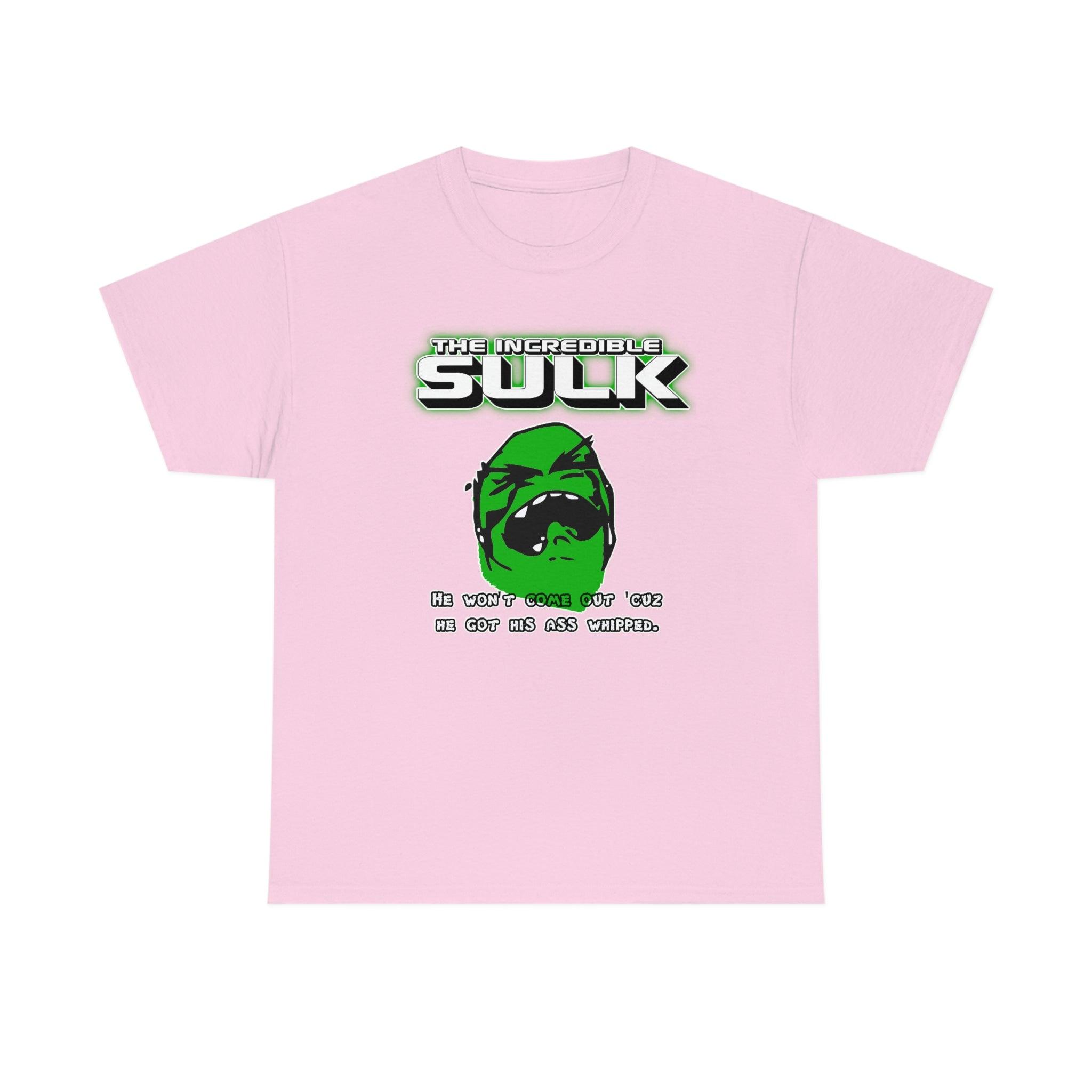 The Incredible Sulk He Won't Come Out 'Cuz He Got His Ass Whipped. - T-Shirt - Witty Twisters Fashions