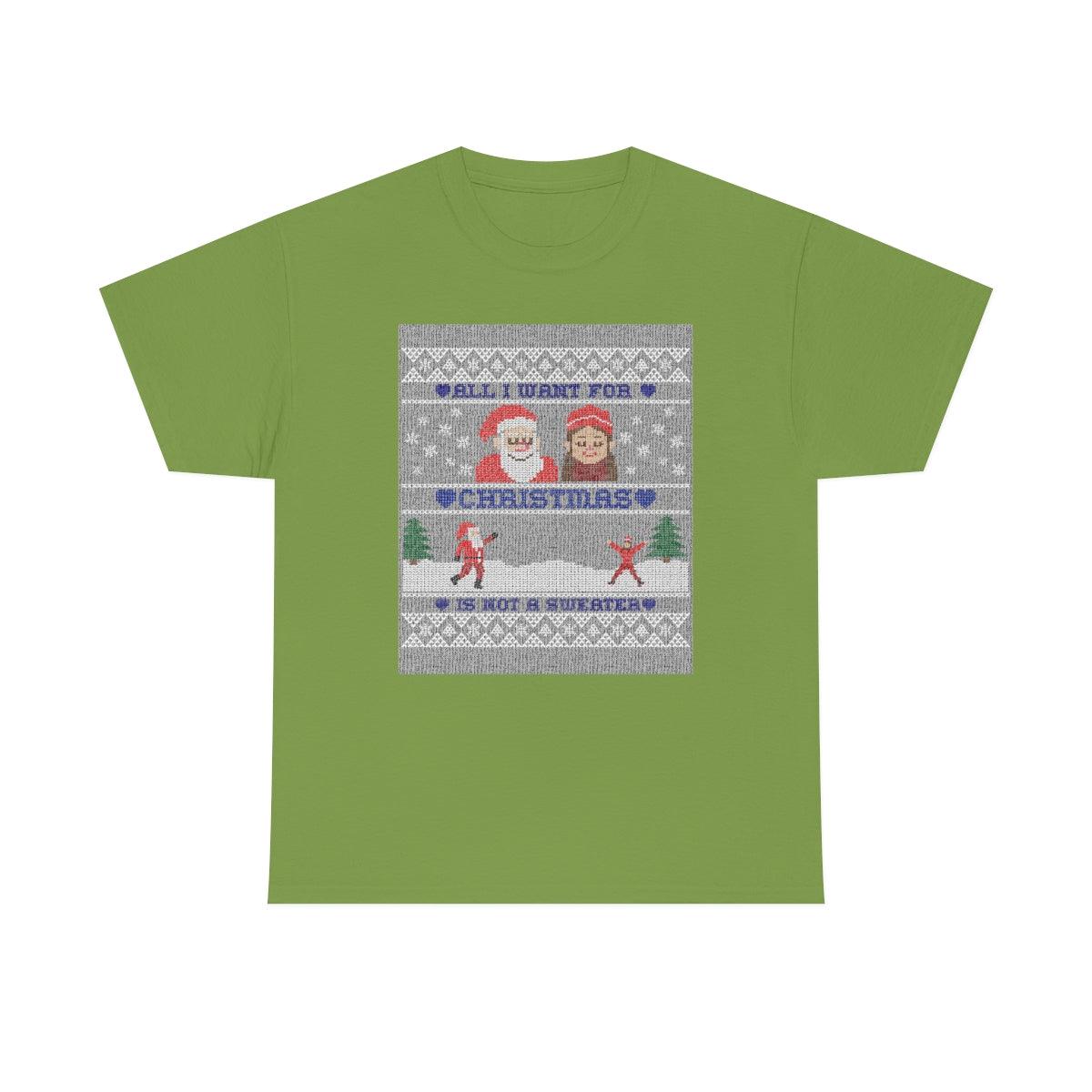 All I want for Christmas is not a sweater - Witty Twisters T-Shirts