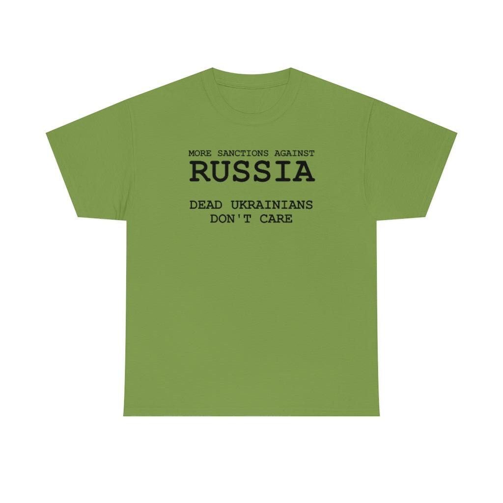 More Sanctions Against Russia Dead Ukrainians Don't Care - T-Shirt - Witty Twisters Fashions