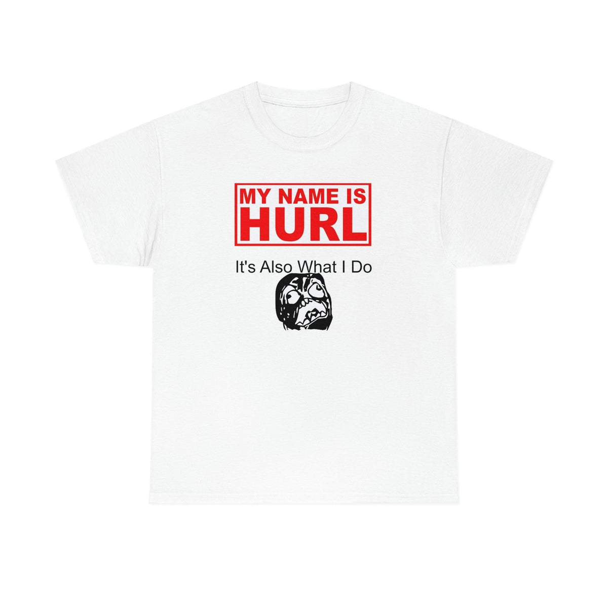 My Name Is Hurl It's Also What I Do - T-Shirt - Witty Twisters Fashions