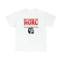 My Name Is Hurl It's Also What I Do - Witty Twisters T-Shirts