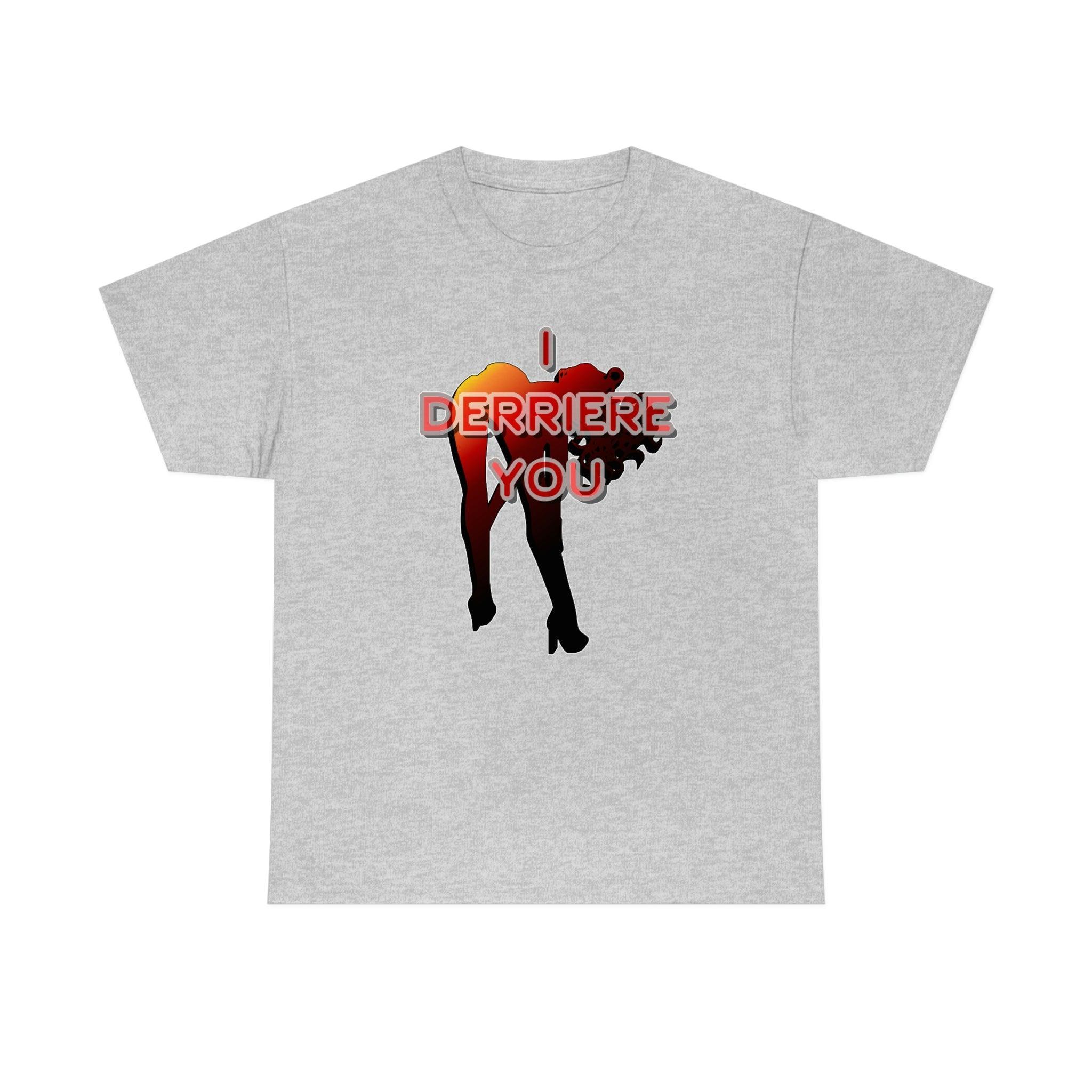 I Derriere You - T-Shirt - Witty Twisters Fashions