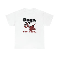 Dogs. Eat Shit. - T-Shirt - Witty Twisters Fashions