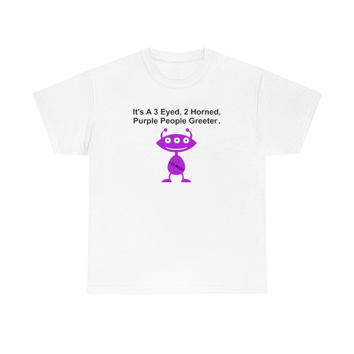 It's A 3 Eyed, 2 Horned, Purple People Greeter. - T-Shirt - Witty Twisters Fashions