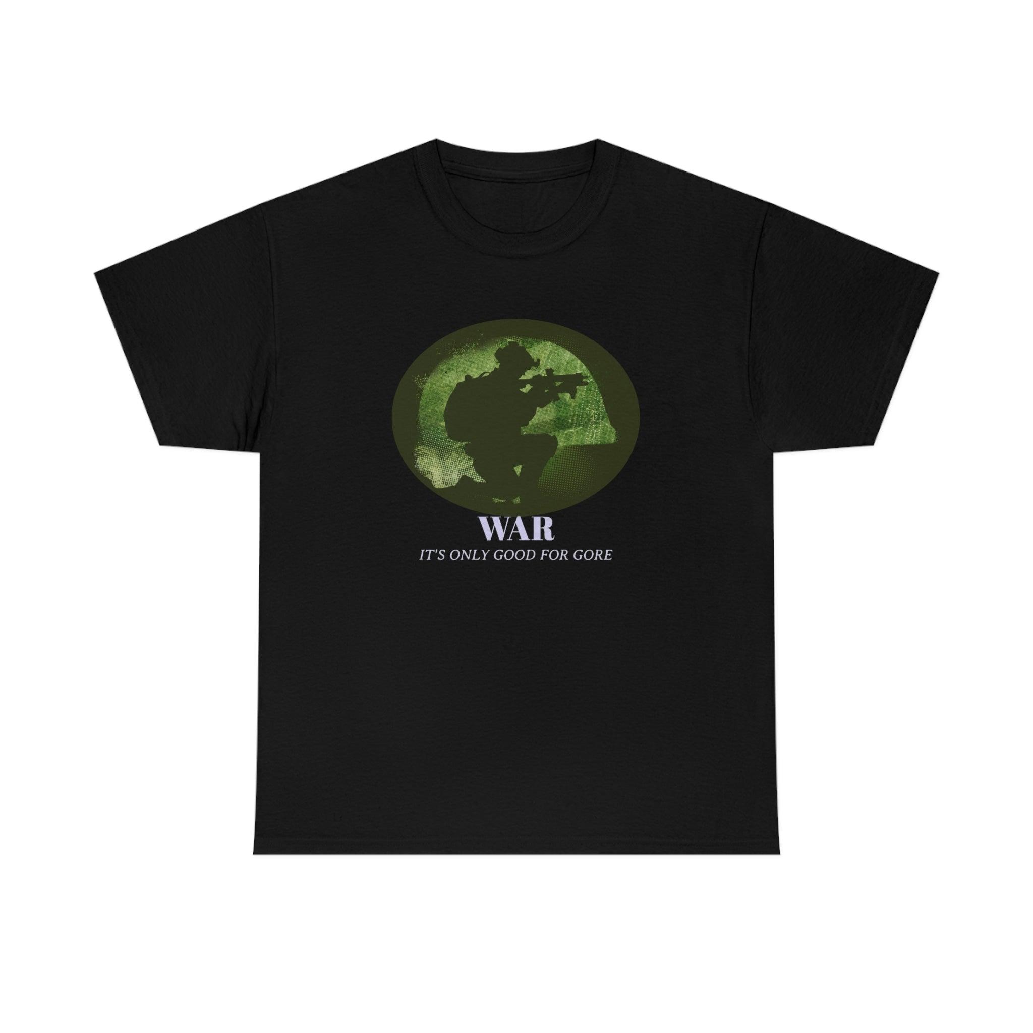 War It's only good for gore - T-Shirt - Witty Twisters Fashions