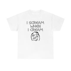 I Scream When I Cream - T-Shirt - Witty Twisters Fashions