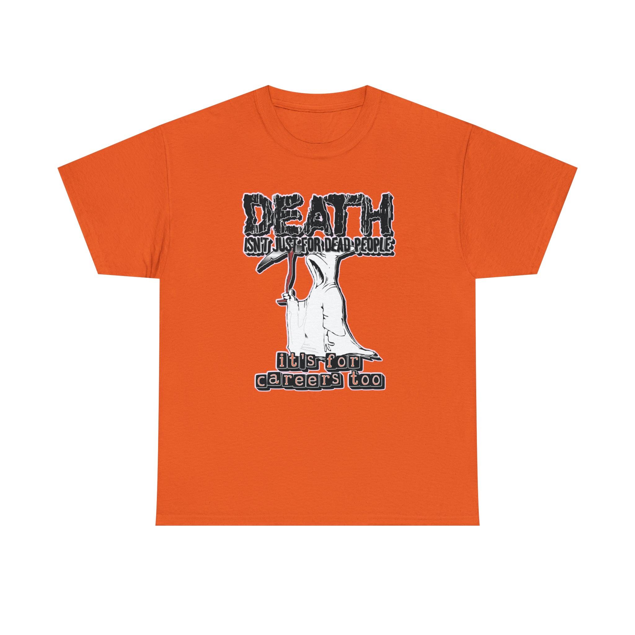 Death Isn't Just For Dead People It's For Careers Too - T-Shirt - Witty Twisters Fashions