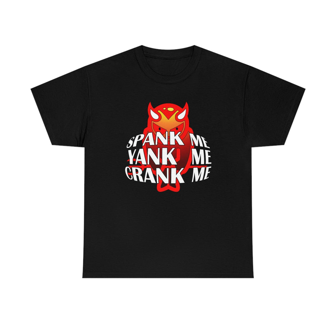 Spank Me Yank Me Crank Me - Witty Twisters T-Shirts