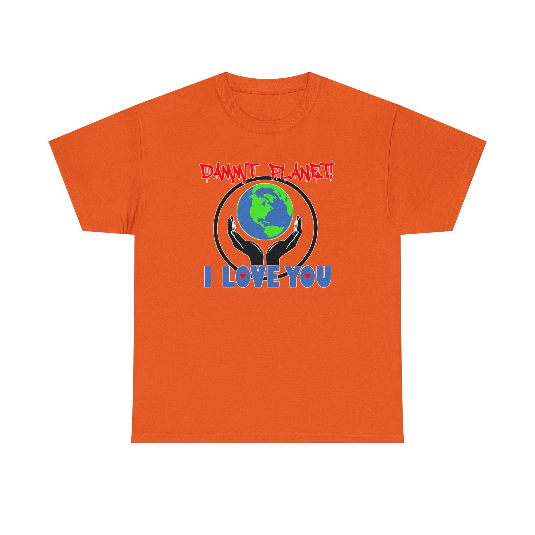 Dammit Planet! I Love You - T-Shirt - Witty Twisters Fashions