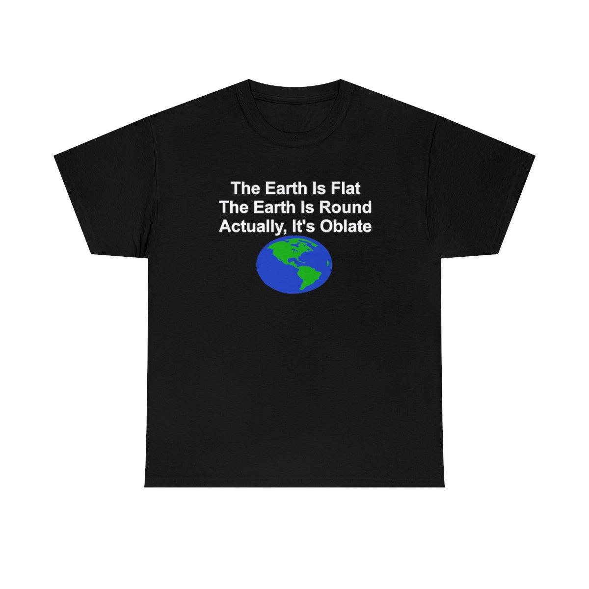 The Earth Is Flat The Earth Is Round Actually, It's Oblate - T-Shirt - Witty Twisters Fashions