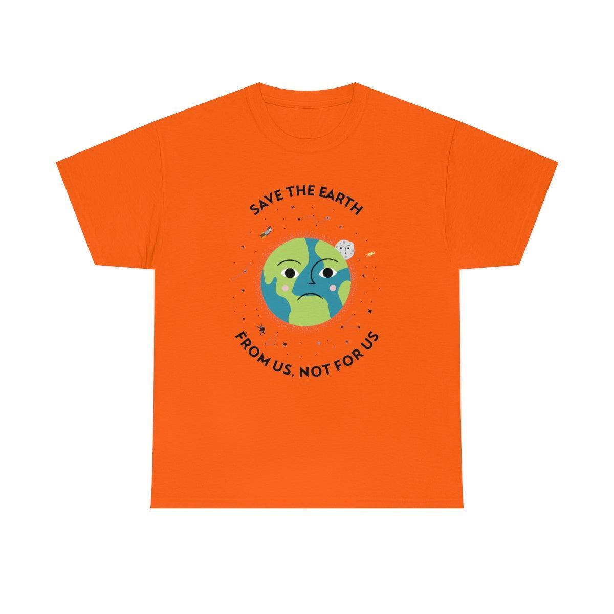 Save The Earth From Us, Not For Us - T-Shirt - Witty Twisters Fashions