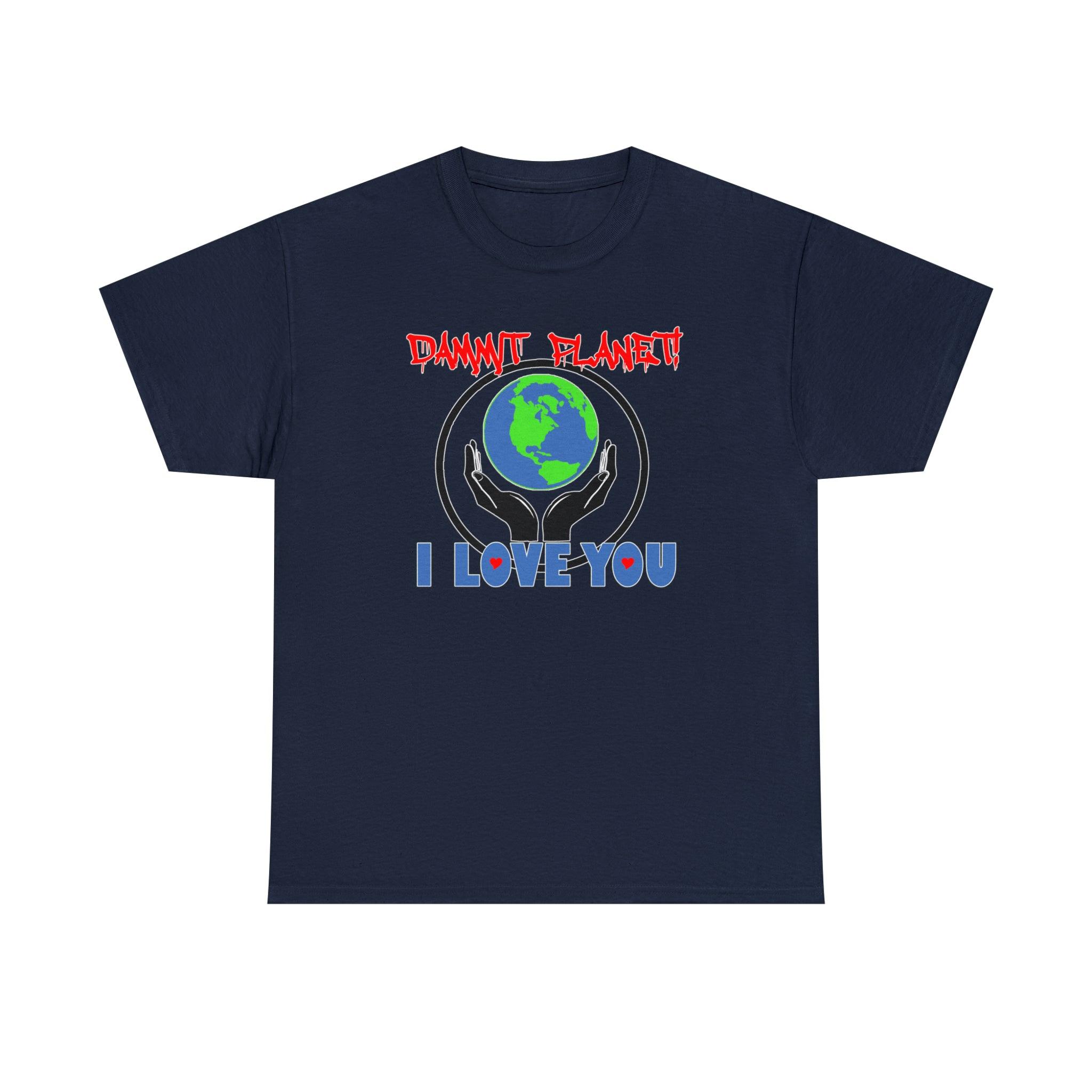 Dammit Planet! I Love You - T-Shirt - Witty Twisters Fashions