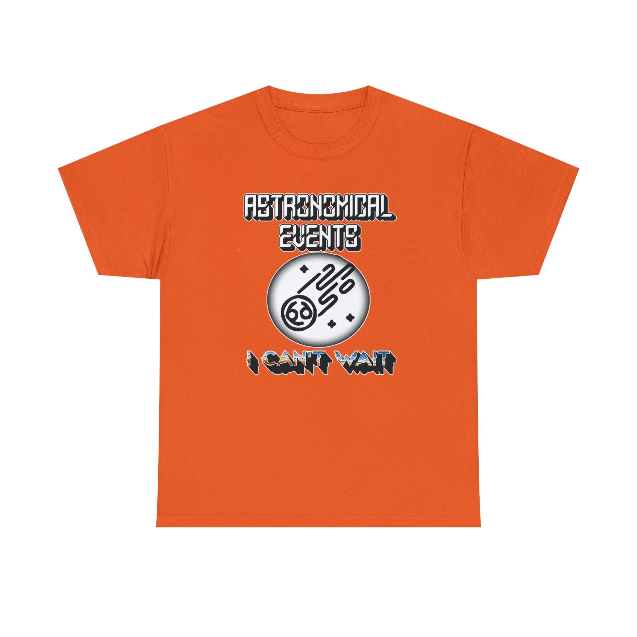 Astronomical Events I Can't Wait - T-Shirt - Witty Twisters Fashions