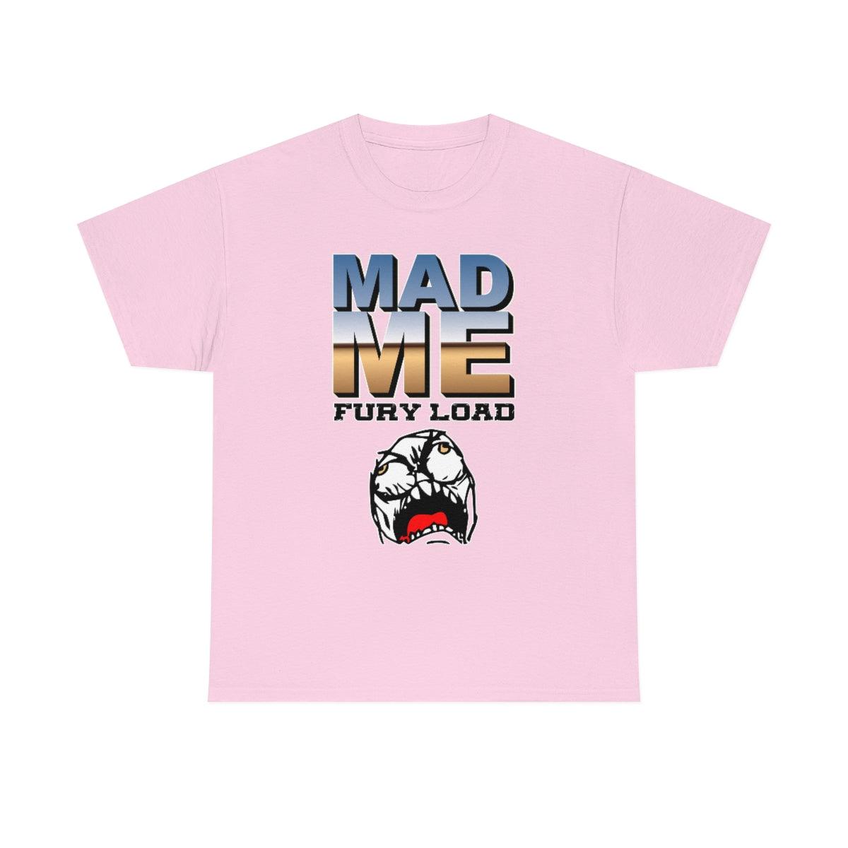 Mad Me Fury Load - T-Shirt - Witty Twisters Fashions