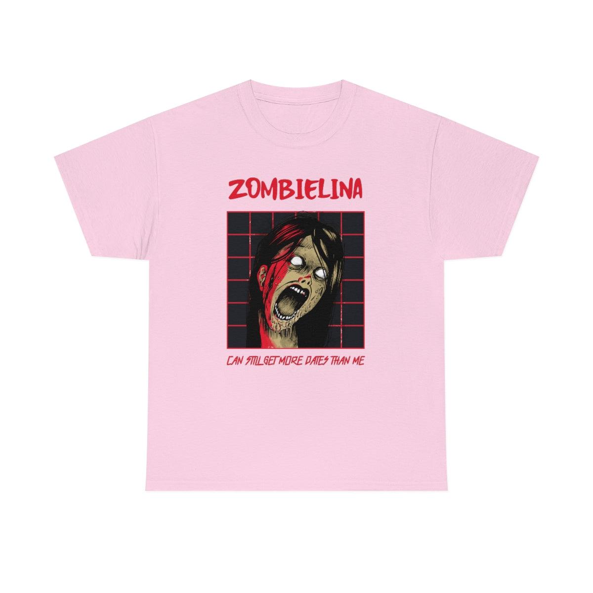 Zombielina Can Still Get More Dates Than Me - T-Shirt - Witty Twisters Fashions