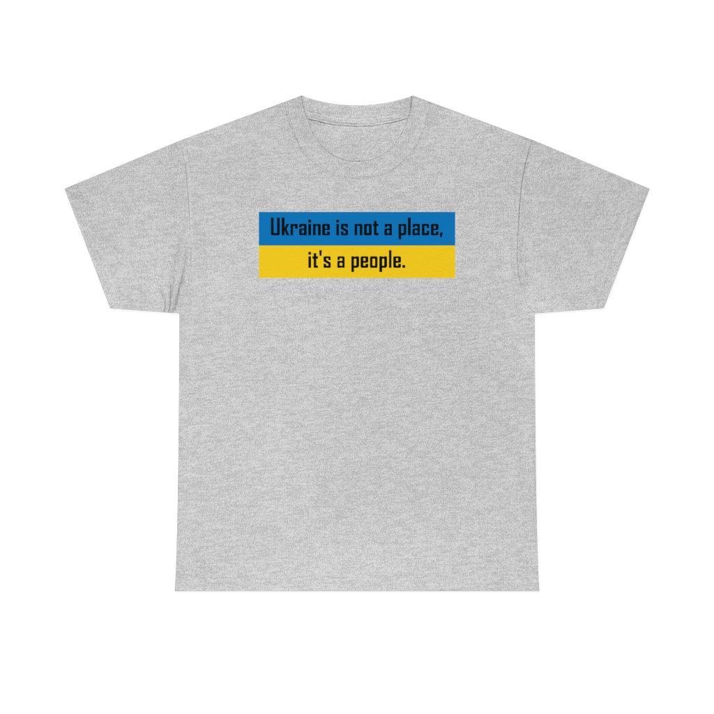 Ukraine is not a place, it's a people. - T-Shirt - Witty Twisters Fashions