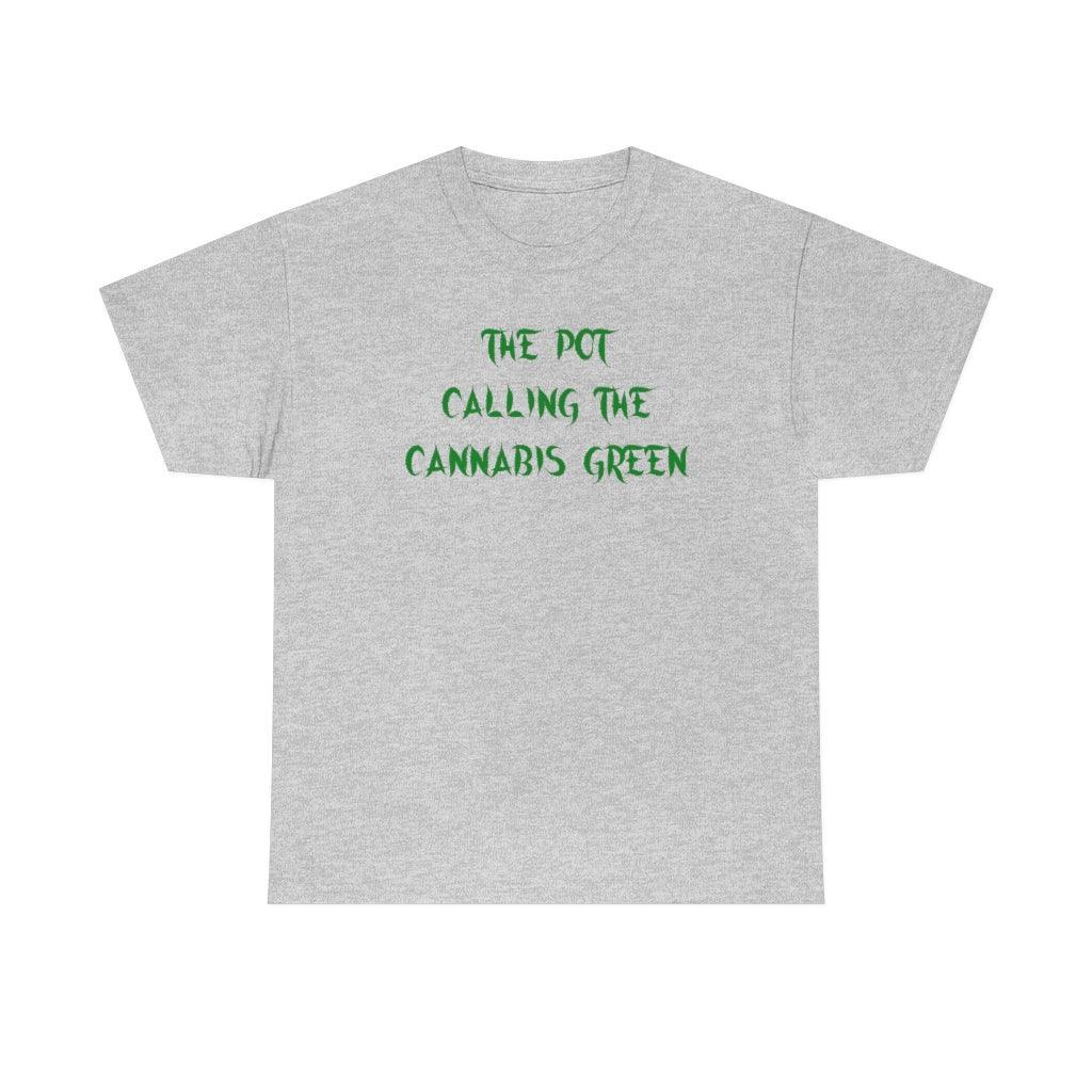 The Pot Calling The Cannabis Green - T-Shirt - Witty Twisters Fashions