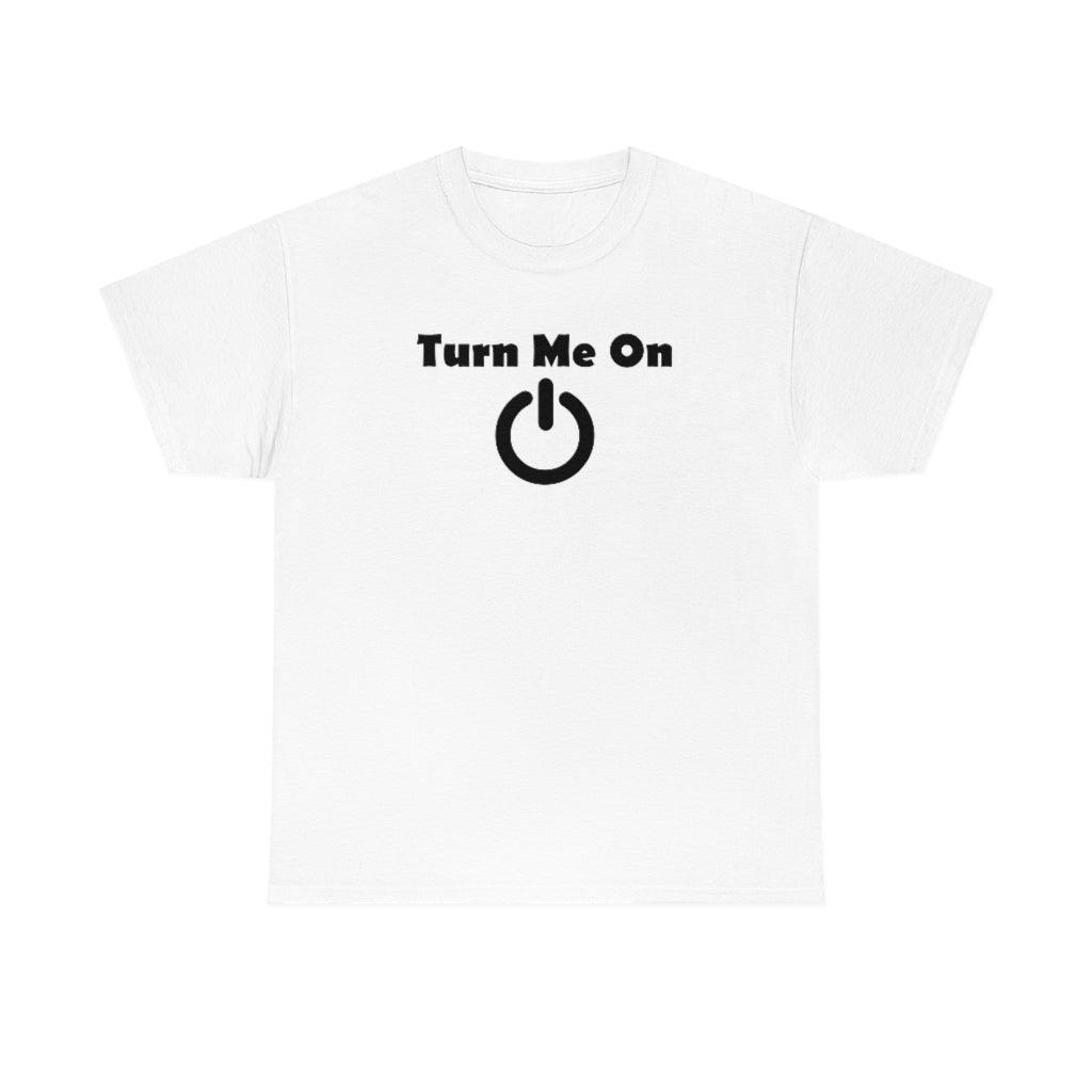 Turn Me On - T-Shirt - Witty Twisters Fashions